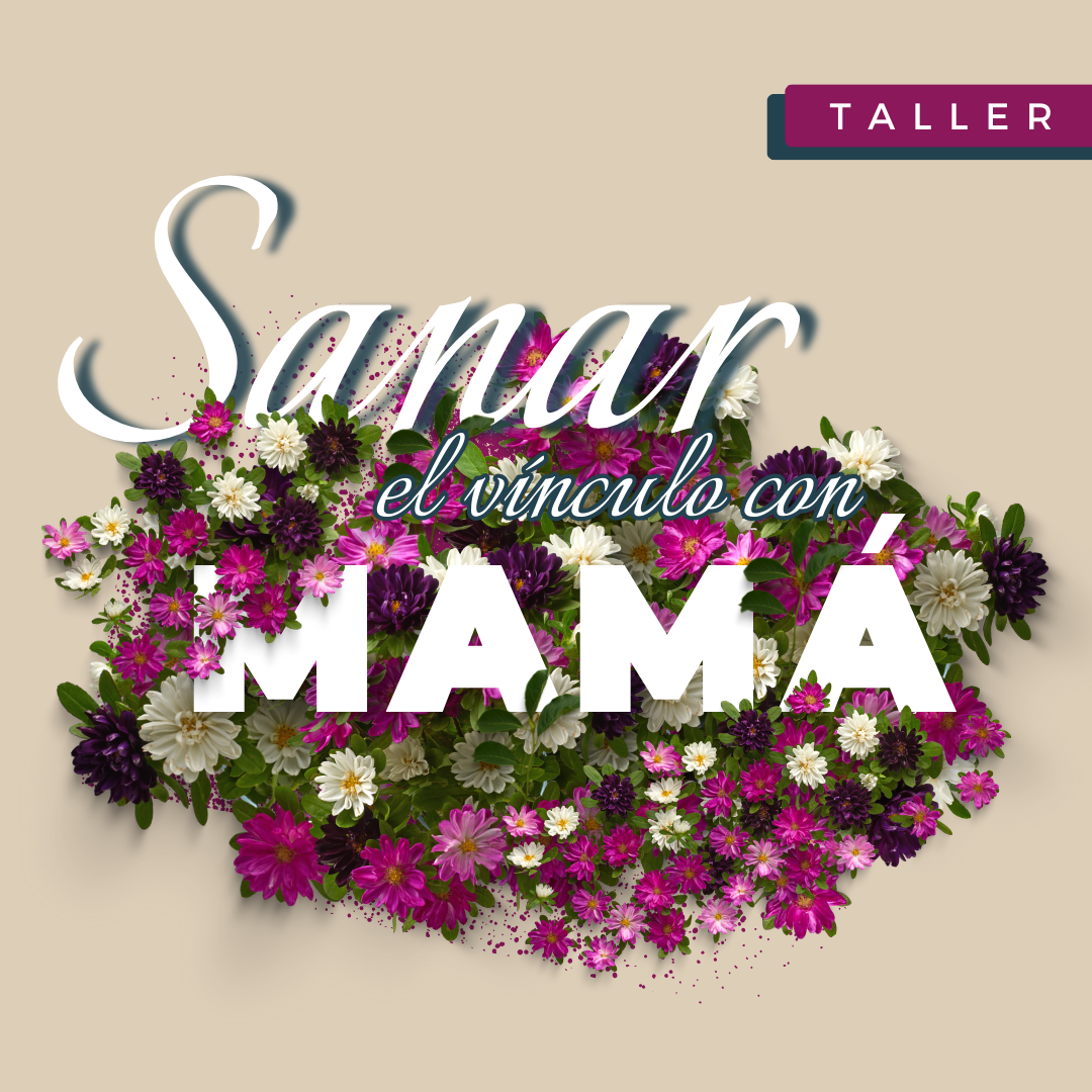 Taller: Sanar el Vínculo con Mamá